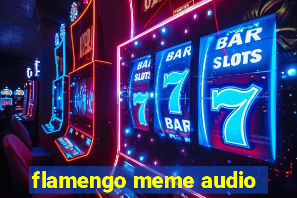 flamengo meme audio